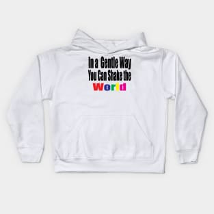 In a Gentle Way You Can Shake the World Kids Hoodie
